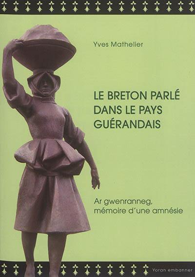 Le breton parlé dans le pays guérandais : ar gwenranneg, mémoire d'une amnésie