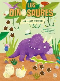 Les dinosaures : Jack le petit tricératops : une histoire avec des autocollants
