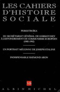 Cahiers d'histoire sociale (Les), n° 26. Perestroïka : du Secrétariat général de Gorbatchev à l'effondrement du communisme européen (1985-1992)