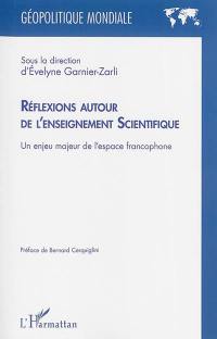 Réflexions autour de l'enseignement scientifique : un enjeu majeur de l'espace francophone