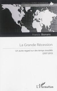 La grande récession : un autre regard sur des temps troublés : 2007-2013
