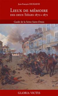 Lieux de mémoire des deux sièges, 1870 + 1871 : guide de la Seine-Saint-Denis