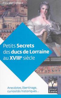 Petits secrets des ducs de Lorraine au XVIIIe siècle