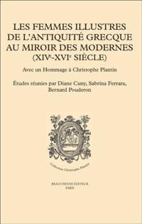Les femmes illustres de l'Antiquité grecque au miroir des modernes (XIVe-XVIe siècle) : avec un hommage à Christophe Plantin