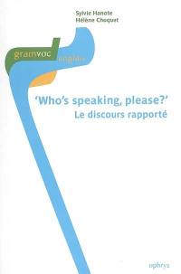 Who's speaking, please ? Le discours rapporté