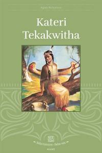 Kateri Tekakwitha : la petite iroquoise