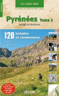 Pyrénées. Vol. 2. Ariège et Andorre : 120 balades et randonnées à pied, à VTT