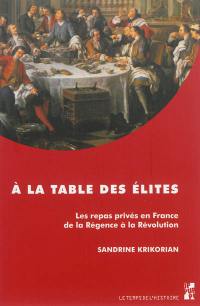 A la table des élites : les repas privés en France de la Régence à la Révolution