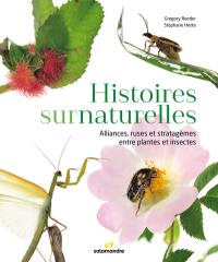 Histoires surnaturelles : alliances, ruses et stratagèmes entre plantes et insectes
