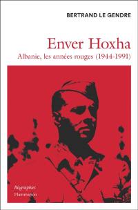 Enver Hoxha : Albanie, les années rouges (1944-1991)
