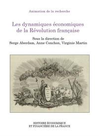 Les dynamiques économiques de la Révolution française : colloque des 7 et 8 juin 2018