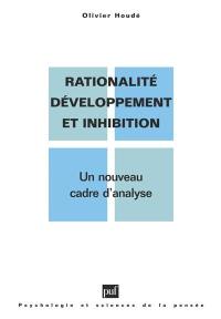 Rationalité, développement et inhibition : un nouveau cadre d'analyse