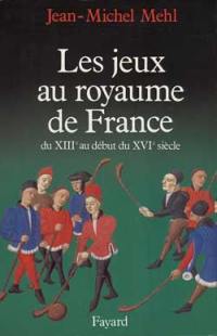 Les Jeux au royaume de France : du XIIIe siècle au début du XVIe siècle