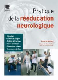 Pratique de la rééducation neurologique : hémiplégie, sclérose en plaques, maladie de Parkinson, lésion médullaire, traumatisme crânien, syndrome cérébelleux