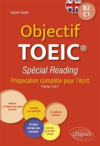 Objectif TOEIC B2, C1 : spécial reading : préparation complète pour l'écrit, parties 5-6-7
