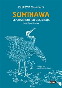 Suminawa : le charpentier des dieux ou Histoire d'un artisan de Hida. Hida no takumi monogatari