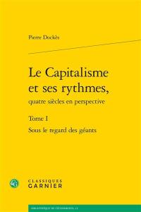 Le capitalisme et ses rythmes, quatre siècles en perspective. Vol. 1. Sous le regard des géants