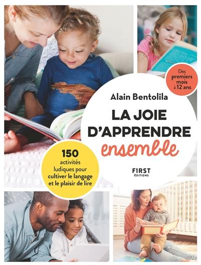 La joie d'apprendre ensemble : 150 activités ludiques pour cultiver le langage et le plaisir de lire : des premiers mois à 12 ans
