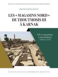 Les magasins Nord de Thoutmosis III à Karnak : relevés épigraphique et photographique (MNs, n° 1-72)