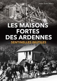 Les maisons fortes des Ardennes : sentinelles inutiles