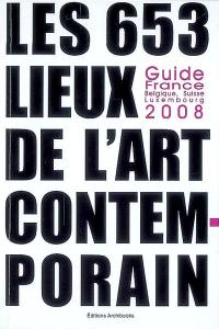 Les 653 lieux de l'art contemporain : guide France, Belgique, Luxembourg, Suisse 2008