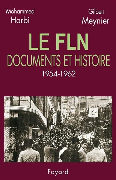 Le FLN : documents et histoire, 1954-1962