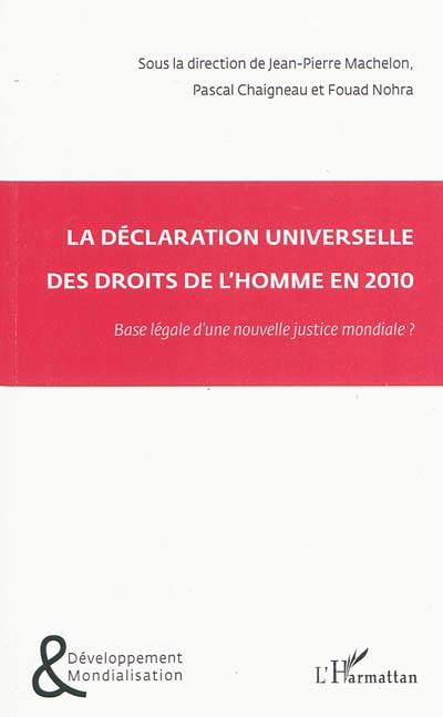 La Déclaration universelle des drois de l'homme en 2010 : base légale d'une nouvelle justice mondiale ?