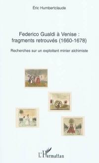 Federico Gualdi à Venise, fragments retrouvés (1660-1678) : recherches sur un exploitant minier alchimiste