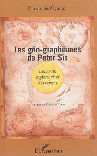 Les géo-graphismes de Peter Sis : découvrir, explorer, rêver des espaces