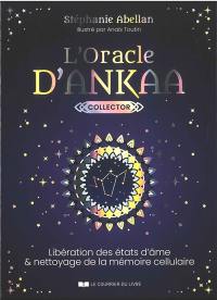 L'oracle d'Ankaa : libération des états d'âme et nettoyage de la mémoire cellulaire