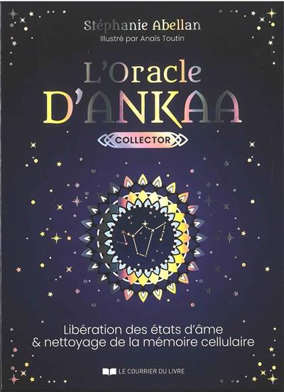 L'oracle d'Ankaa : libération des états d'âme et nettoyage de la mémoire cellulaire