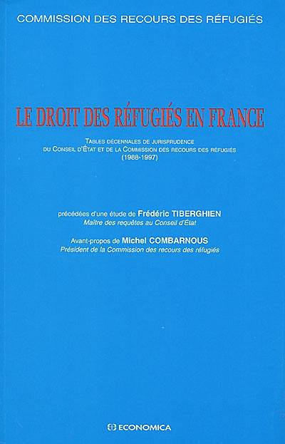 Le droit des réfugiés en France : tables décennales de jurisprudence du Conseil d'Etat et de la Commission des recours des réfugiés (1988-1997)