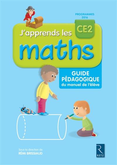 J'apprends les maths CE2 : guide pédagogique du manuel : programmes 2016