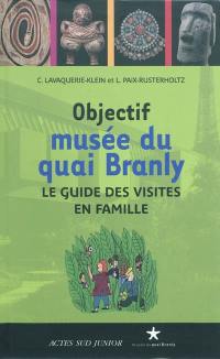 Objectif musée du quai Branly : le guide des visites en famille