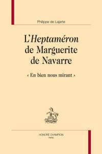 L'Heptaméron de Marguerite de Navarre : en bien nous mirant