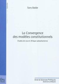 La convergence des modèles constitutionnels : études de cas en Afrique subsaharienne