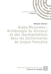 Arabe-musulman : archéologie du discours et des représentations dans les dictionnaires de langue française