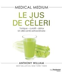 Medical medium. Le jus de céleri : tonique, curatif, détox : un allié santé extraordinaire
