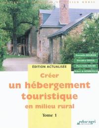 Créer un hébergement touristique en milieu rural. Vol. 1