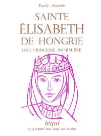Sainte Elisabeth de Hongrie : une princesse infirmière