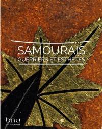 Samouraïs, guerriers et esthètes : catalogue de l'exposition organisée à la Bibliothèque nationale et universitaire, Strasbourg, 11 mars-13 juillet 2022