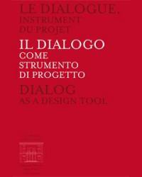 Le dialogue, instrument du projet. Il dialogo come strumento di progetto. Dialog as a design tool