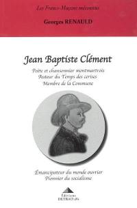 Jean-Baptiste Clément : poète et chansonnier montmartrois, auteur du Temps des cerises, membre de la Commune, émancipateur du monde ouvrier, pionnier du socialisme