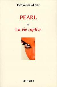 Pearl ou La vie captive