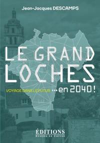 Le grand Loches : voyage dans le futur... en 2040 ! : essai de prospective territoriale