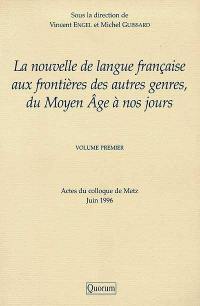La nouvelle de langue française aux frontières des autres genres, du Moyen Age à nos jours. Vol. 1. Actes du colloque de Metz, juin 1996
