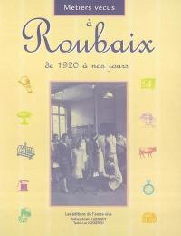 Métiers vécus à Roubaix de 1920 à nos jours