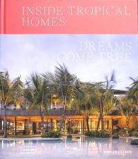 Inside tropical homes : dreams come true