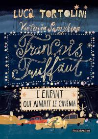 François Truffaut : l'enfant qui aimait le cinéma