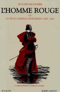 L'Homme rouge ou la Vie du cardinal de Richelieu : 1585-1642